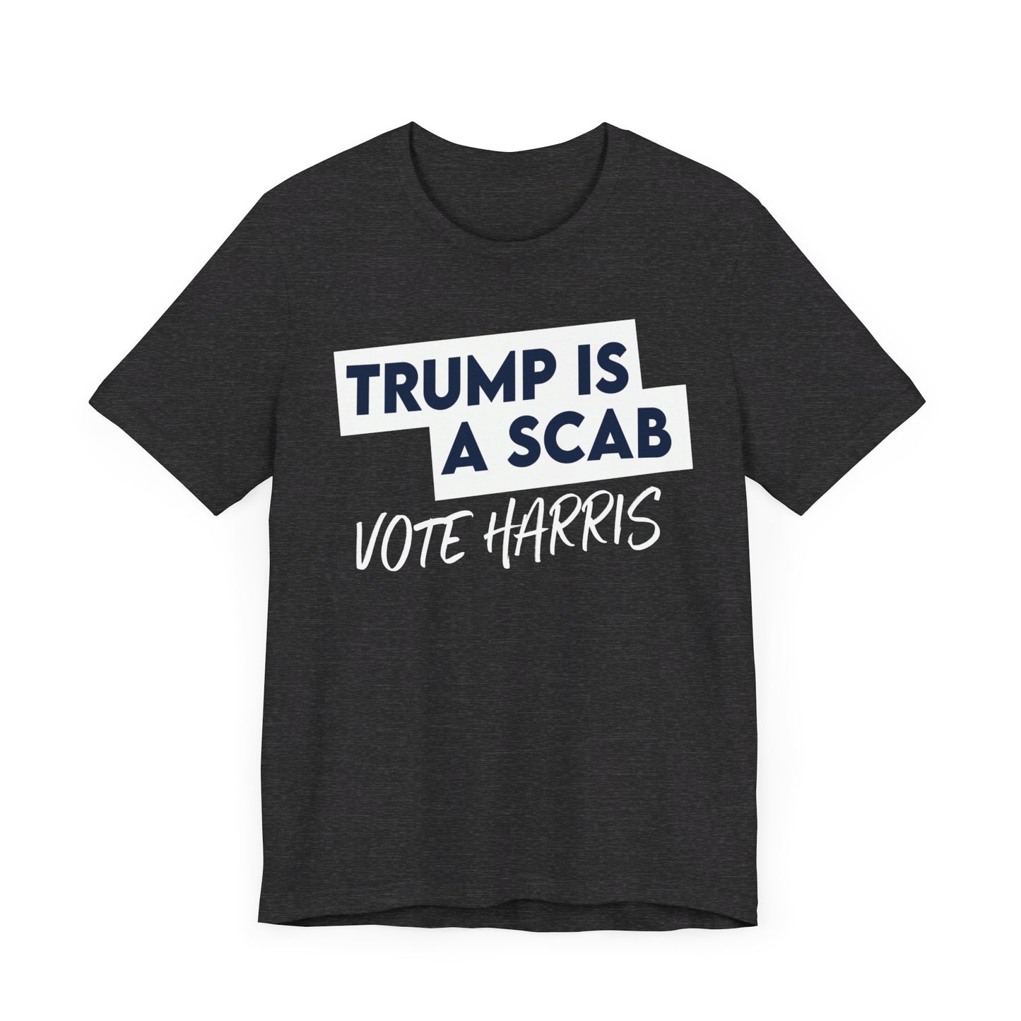 Trump is a Scab Vote Harris Shirt, Bella Canvas 3001 Unisex T-Shirt, Kamala Shirt, Kamala DNC Shirt - Anti Trump Shirt - Unions for Kamala