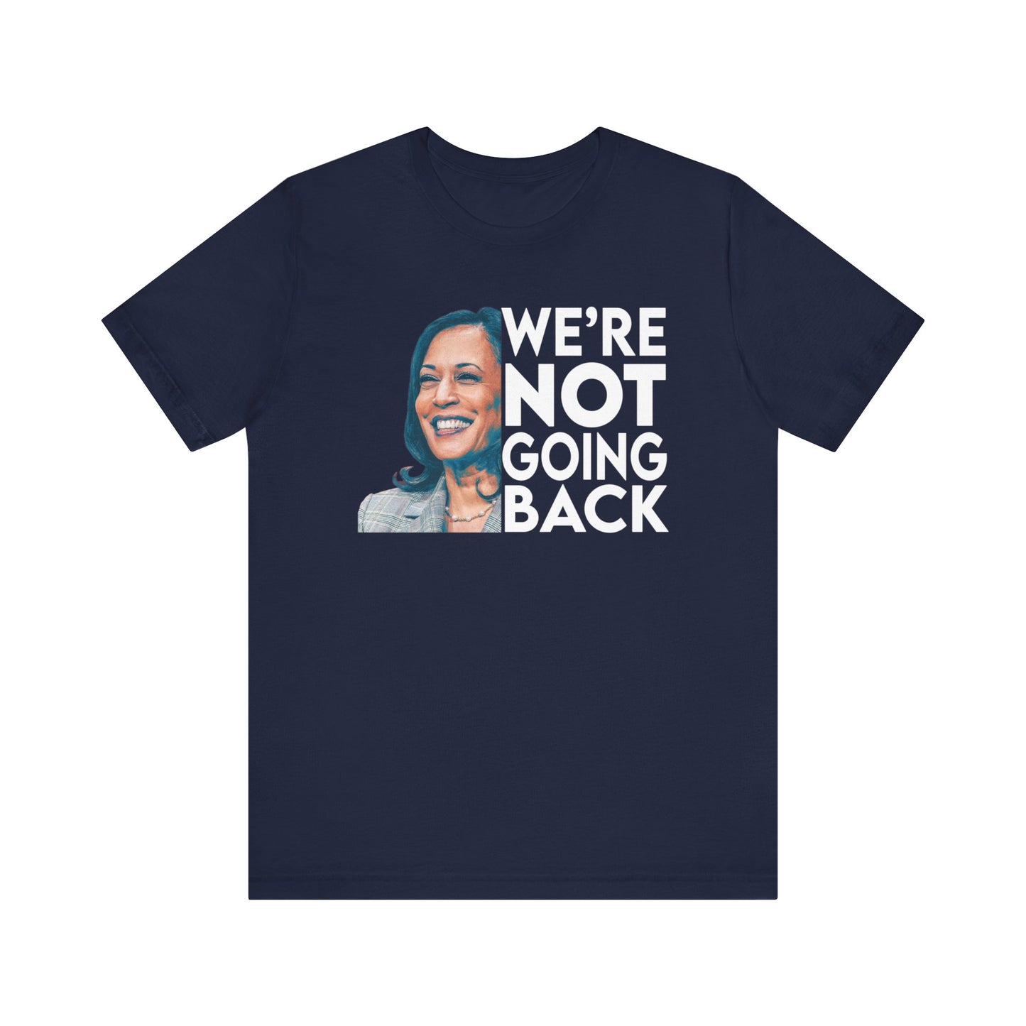 Kamala Harris Shirt, We're NOT Going Back, Bella Canvas 3001 Unisex T-Shirt, Kamala Harris President, Kamala Going Back Quote, Kamala 2024
