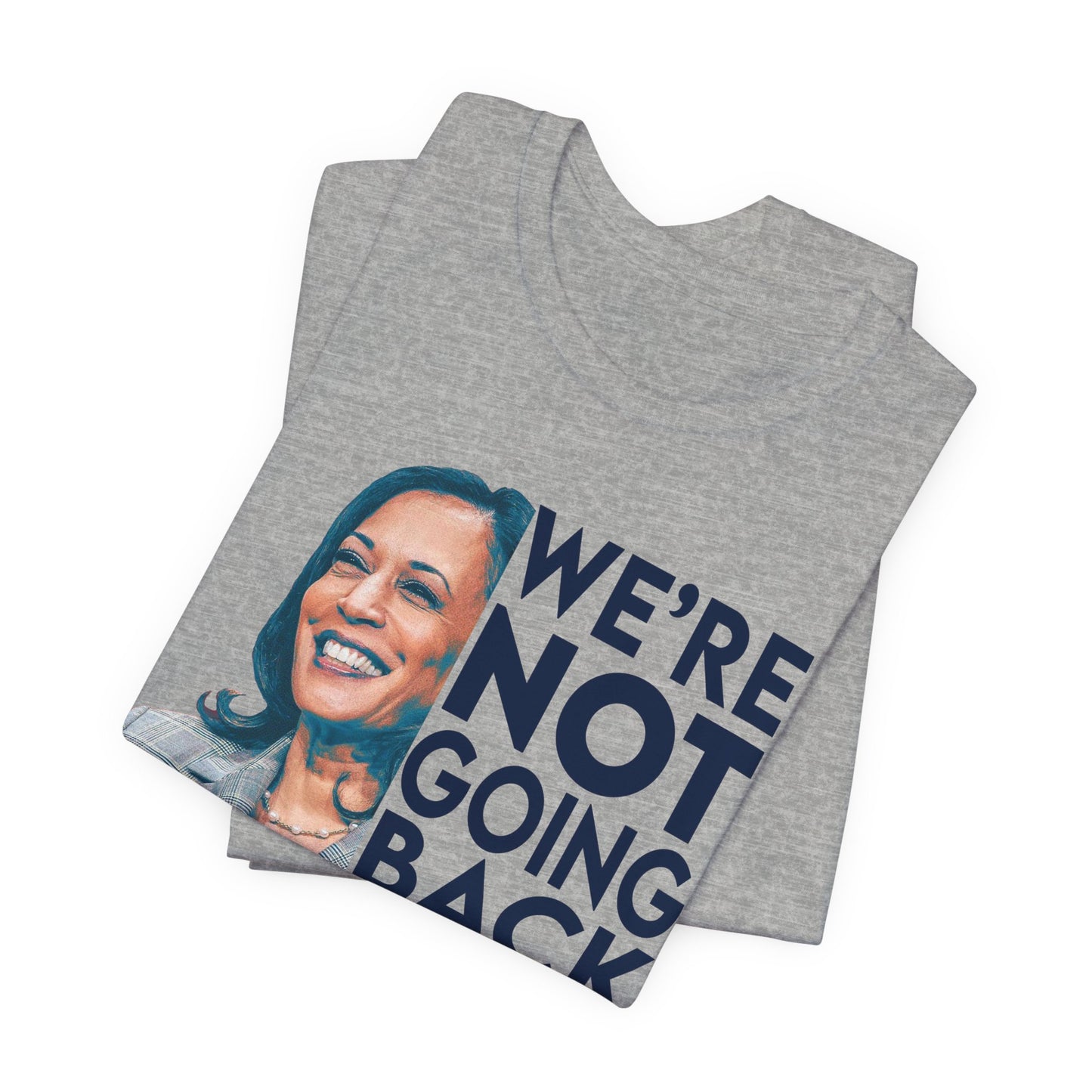 Kamala Harris Shirt, We're NOT Going Back, Bella Canvas 3001 Unisex T-Shirt, Kamala Harris President, Kamala Going Back Quote, Kamala 2024