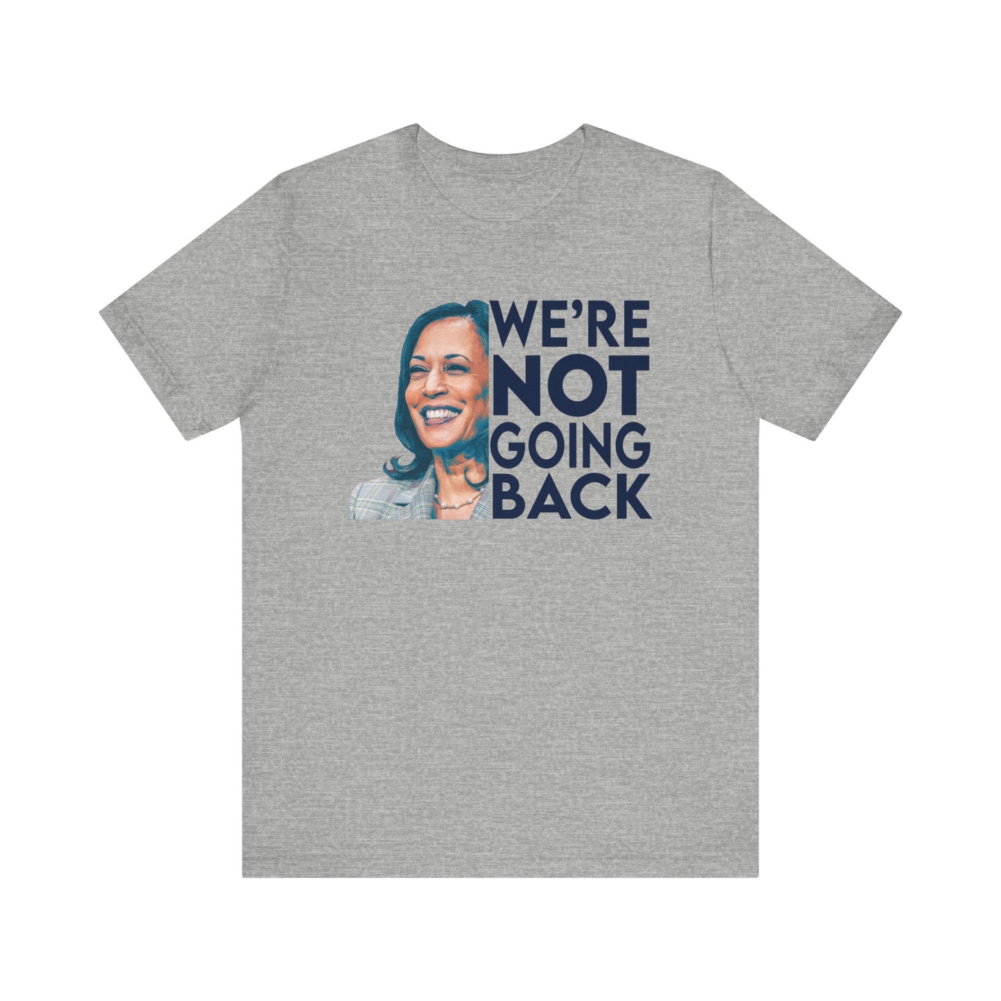 Kamala Harris Shirt, We're NOT Going Back, Bella Canvas 3001 Unisex T-Shirt, Kamala Harris President, Kamala Going Back Quote, Kamala 2024
