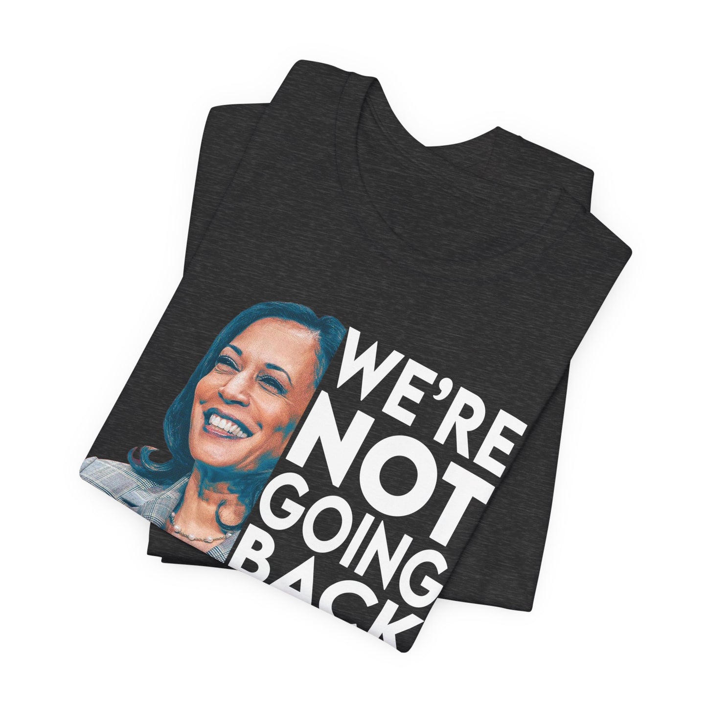Kamala Harris Shirt, We're NOT Going Back, Bella Canvas 3001 Unisex T-Shirt, Kamala Harris President, Kamala Going Back Quote, Kamala 2024