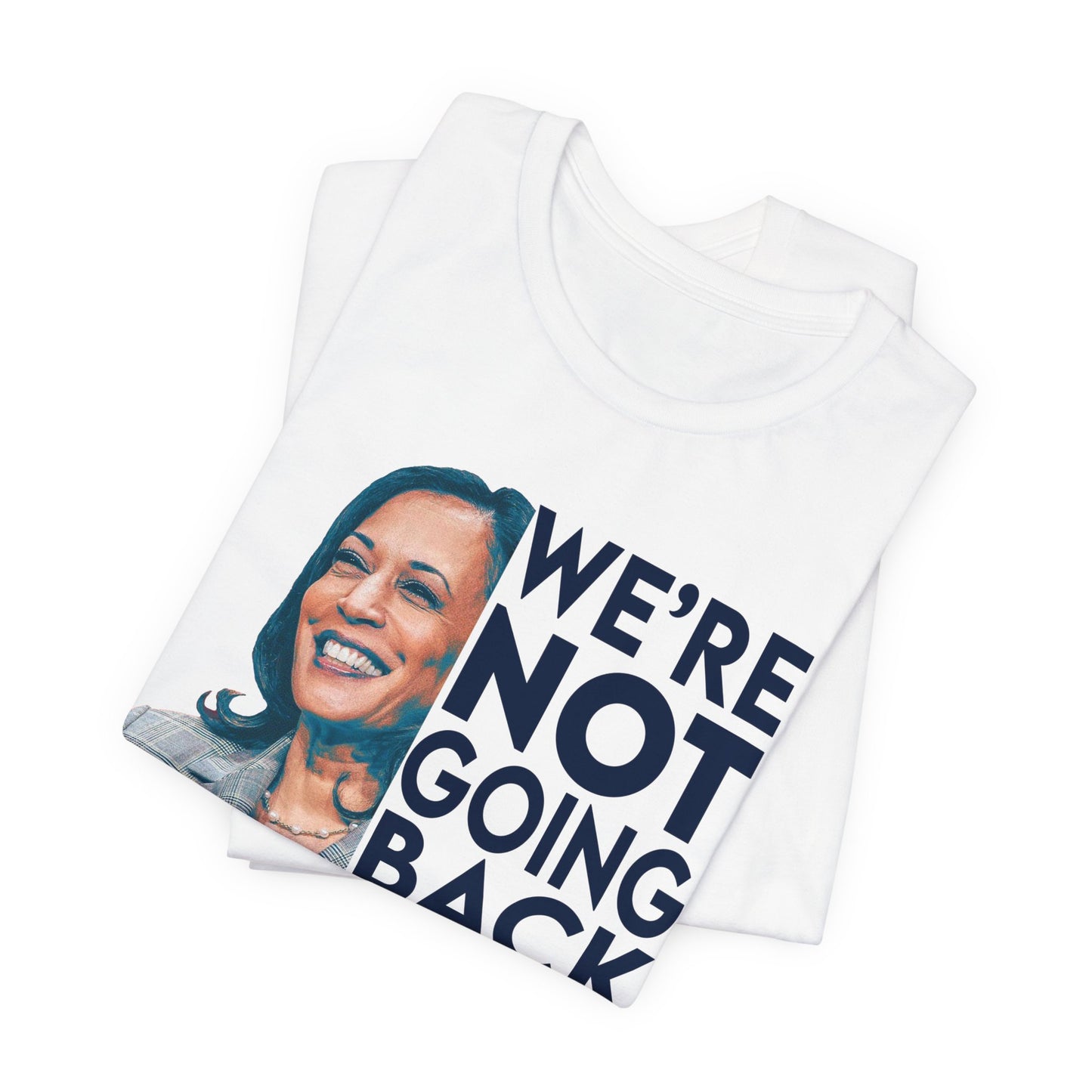 Kamala Harris Shirt, We're NOT Going Back, Bella Canvas 3001 Unisex T-Shirt, Kamala Harris President, Kamala Going Back Quote, Kamala 2024
