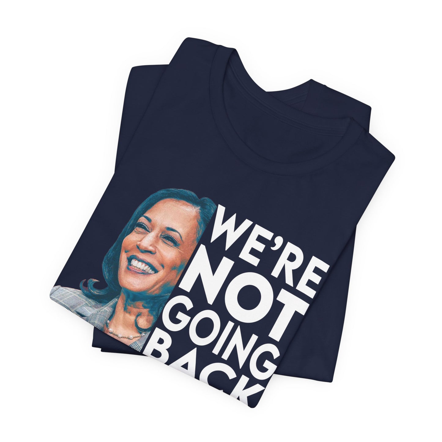 Kamala Harris Shirt, We're NOT Going Back, Bella Canvas 3001 Unisex T-Shirt, Kamala Harris President, Kamala Going Back Quote, Kamala 2024