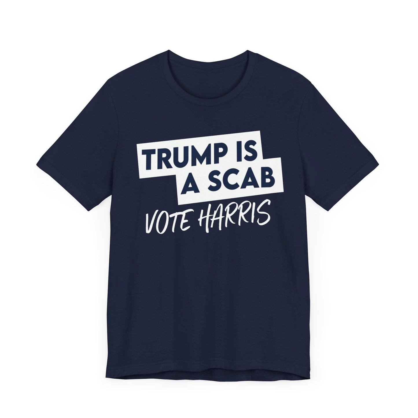 Trump is a Scab Vote Harris Shirt, Bella Canvas 3001 Unisex T-Shirt, Kamala Shirt, Kamala DNC Shirt - Anti Trump Shirt - Unions for Kamala