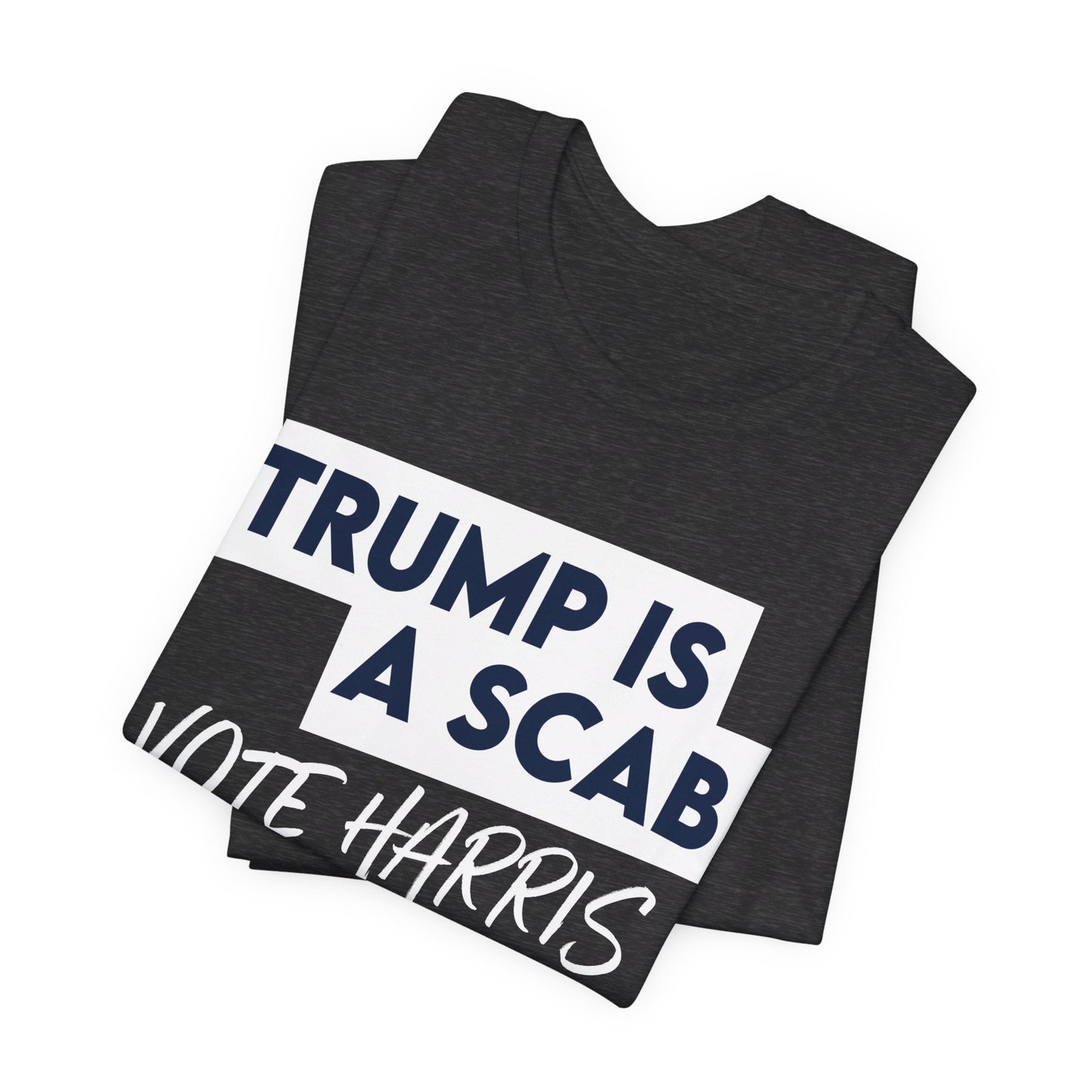 Trump is a Scab Vote Harris Shirt, Bella Canvas 3001 Unisex T-Shirt, Kamala Shirt, Kamala DNC Shirt - Anti Trump Shirt - Unions for Kamala