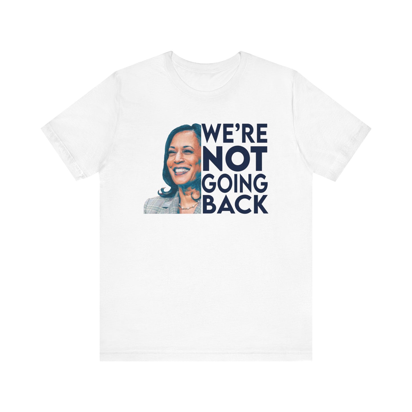 Kamala Harris Shirt, We're NOT Going Back, Bella Canvas 3001 Unisex T-Shirt, Kamala Harris President, Kamala Going Back Quote, Kamala 2024