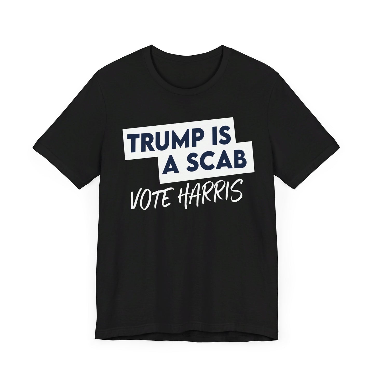 Trump is a Scab Vote Harris Shirt, Bella Canvas 3001 Unisex T-Shirt, Kamala Shirt, Kamala DNC Shirt - Anti Trump Shirt - Unions for Kamala