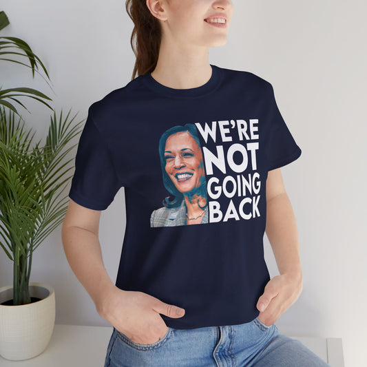 Kamala Harris Shirt, We're NOT Going Back, Bella Canvas 3001 Unisex T-Shirt, Kamala Harris President, Kamala Going Back Quote, Kamala 2024