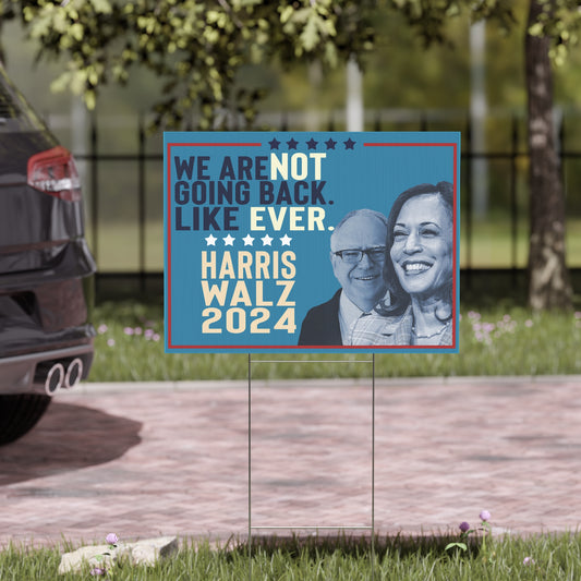 We Are NOT Going Back Like Ever, For Kamala, Walz VP, Harris 2024 Yard Sign with Stand, Kamala Yard Sign, Lawn Sign 18" x 24"