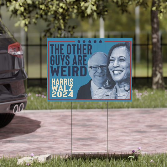 Kamala Harris Walz VP, Tim Walz VP Pick, Harris 2024 Yard Sign w Stand, Kamala Sign, Lawn Sign 18" x 24", Other Guys Are Weird, Walz Weird