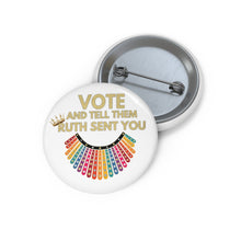 Load image into Gallery viewer, RBG Vote Pin Buttons - Ruth Bader Ginsburg - VOTE and tell them Ruth Sent You - RBG Pins - Vote Rainbow Flag Dissent Collar Biden Harris Pin
