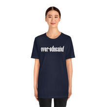 Load image into Gallery viewer, Over-educated Tshirt - roe v wade abortion rights female equality - support womens rights Bella Canvas Unisex Shirt - Gaetz Over-educated

