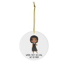 Load image into Gallery viewer, Michelle Obama Quote Ornament - When they go low - Michelle Obama Ornament - 2021 Christmas - Female Empowerment Ceramic Ornaments
