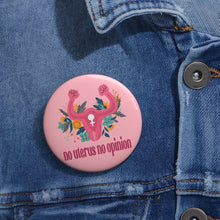 Load image into Gallery viewer, No Uterus No Opinion Pin Button - Roe v Wade Abortion Reproduction Rights Pin - Feminist Pro Choice Womens Rights Pin Button Support Women
