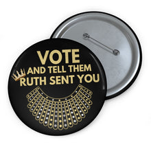 Load image into Gallery viewer, RBG Vote Pin Buttons in Black - Ruth Bader Ginsburg - VOTE and tell them Ruth Sent You - RBG Pins - Voted Vote Election Pins Biden Harris!
