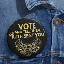 Load image into Gallery viewer, RBG Vote Pin Buttons in Black - Ruth Bader Ginsburg - VOTE and tell them Ruth Sent You - RBG Pins - Voted Vote Election Pins Biden Harris!
