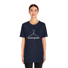 Load image into Gallery viewer, We Won&#39;t Go Back Shirt Wire Hanger - Roe v Wade Abortion Reproduction Rights Pro Choice Womens Rights Bella Canvas Unisex Aid and Abet 1973

