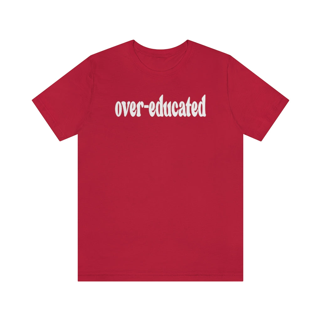 Over-educated Tshirt - roe v wade abortion rights female equality - support womens rights Bella Canvas Unisex Shirt - Gaetz Over-educated