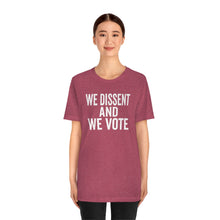 Load image into Gallery viewer, We Dissent And We Vote - Abortion Shirt - Roe v Wade Abortion Reproduction Rights Shirt - Feminist Womens Rights Bella Canvas Unisex Shirt

