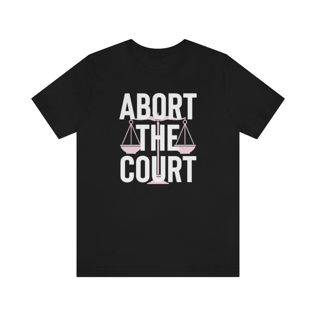 Abort the Court Shirt Scales of Justice Shirt - Pro Roe Safe Legal Abortion Uterus Reproductive Feminist Bella Canvas Tshirt Pro Choice