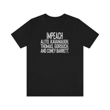 Load image into Gallery viewer, Impeach Alito, Kavanaugh, Thomas, Gorsuch, AND Coney Barrett Shirt Roe Abortion Rights Bella Canvas Unisex Impeach Clarence Thomas
