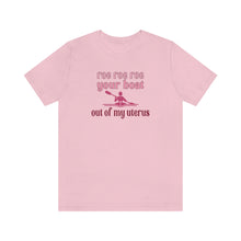 Load image into Gallery viewer, Roe Roe Roe Your Boat Out of my Utereus Shirt - Pro Choice Roe v Wade  Reproduction Rights Shirt Pro Choice Rights Bella Canvas Unisex Shirt

