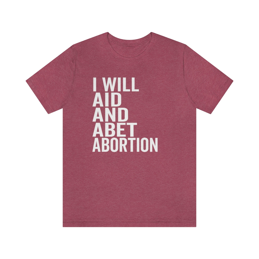 I Will Aid And Abet Abortion Shirt - Roe v Wade Abortion Reproduction Rights Shirt - Pro Choice Womens Rights Bella Canvas Unisex Shirt