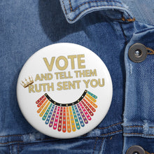 Load image into Gallery viewer, RBG Vote Pin Buttons - Ruth Bader Ginsburg - VOTE and tell them Ruth Sent You - RBG Pins - Vote Rainbow Flag Dissent Collar Biden Harris Pin
