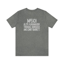 Load image into Gallery viewer, Impeach Alito, Kavanaugh, Thomas, Gorsuch, AND Coney Barrett Shirt Roe Abortion Rights Bella Canvas Unisex Impeach Clarence Thomas
