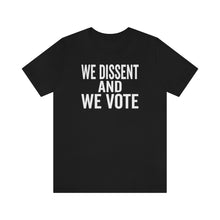 Load image into Gallery viewer, We Dissent And We Vote - Abortion Shirt - Roe v Wade Abortion Reproduction Rights Shirt - Feminist Womens Rights Bella Canvas Unisex Shirt

