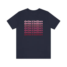 Load image into Gallery viewer, Abortion is Healthcare Shirt -  Pink Shades Roe v Wade  Reproduction Rights Shirt Uterus Pro Choice Womens Rights Bella Canvas Unisex Shirt
