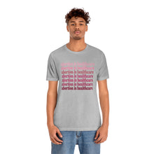 Load image into Gallery viewer, Abortion is Healthcare Shirt -  Pink Shades Roe v Wade  Reproduction Rights Shirt Uterus Pro Choice Womens Rights Bella Canvas Unisex Shirt
