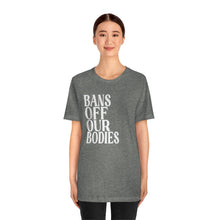 Load image into Gallery viewer, Bans Off Our Bodies Shirt - Roe v Wade Abortion Reproduction Rights Shirt - Pro Choice Womens Rights Bella Canvas Unisex 1973 RBG Protests
