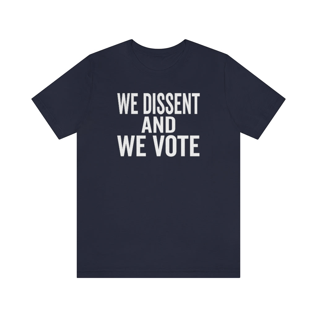 We Dissent And We Vote - Abortion Shirt - Roe v Wade Abortion Reproduction Rights Shirt - Feminist Womens Rights Bella Canvas Unisex Shirt