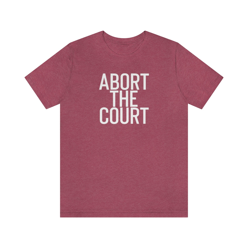 Abort the Court Shirt - Roe v Wade Abortion Reproduction Rights Pro Choice Womens Rights Bella Canvas Unisex Vote Abortion Shirt 1973