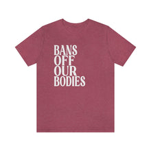 Load image into Gallery viewer, Bans Off Our Bodies Shirt - Roe v Wade Abortion Reproduction Rights Shirt - Pro Choice Womens Rights Bella Canvas Unisex 1973 RBG Protests
