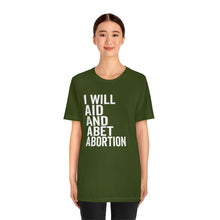 Load image into Gallery viewer, I Will Aid And Abet Abortion Shirt - Roe v Wade Abortion Reproduction Rights Shirt - Pro Choice Womens Rights Bella Canvas Unisex Shirt
