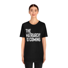 Load image into Gallery viewer, The Matriarchy is Coming Shirt - Pro Choice Abortion Reproductive Rights Safe Legal Abortion Feminist Pro Roe Bella Canvas Unisex
