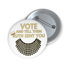 Load image into Gallery viewer, RBG Vote Pin Buttons - Ruth Bader Ginsburg - VOTE and tell them Ruth Sent You - RBG Pins - Voted Vote Election Pins Biden Harris!
