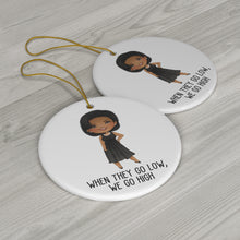 Load image into Gallery viewer, Michelle Obama Quote Ornament - When they go low - Michelle Obama Ornament - 2021 Christmas - Female Empowerment Ceramic Ornaments
