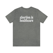 Load image into Gallery viewer, Abortion is Healthcare Shirt - Roe v Wade Abortion Reproduction Rights Shirt - Feminist Pro Choice Womens Rights Bella Canvas Unisex Shirt
