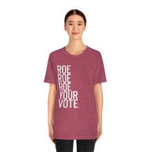 Load image into Gallery viewer, Roe Roe Roe Your Vote Shirt - Roe v Wade Abortion Reproduction Rights Pro Choice Womens Rights Bella Canvas Unisex Vote Blue Vote Matters
