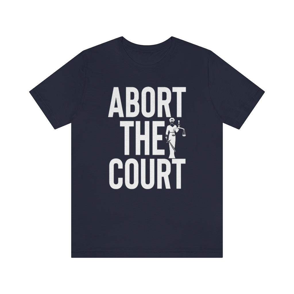 Abort the Court Shirt Lady Justice Shirt - Pro Roe Safe Legal Abortion Uterus Reproductive Feminist Bella Canvas Tshirt Pro Choice Vote