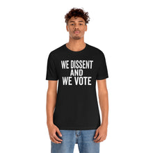 Load image into Gallery viewer, We Dissent And We Vote - Abortion Shirt - Roe v Wade Abortion Reproduction Rights Shirt - Feminist Womens Rights Bella Canvas Unisex Shirt
