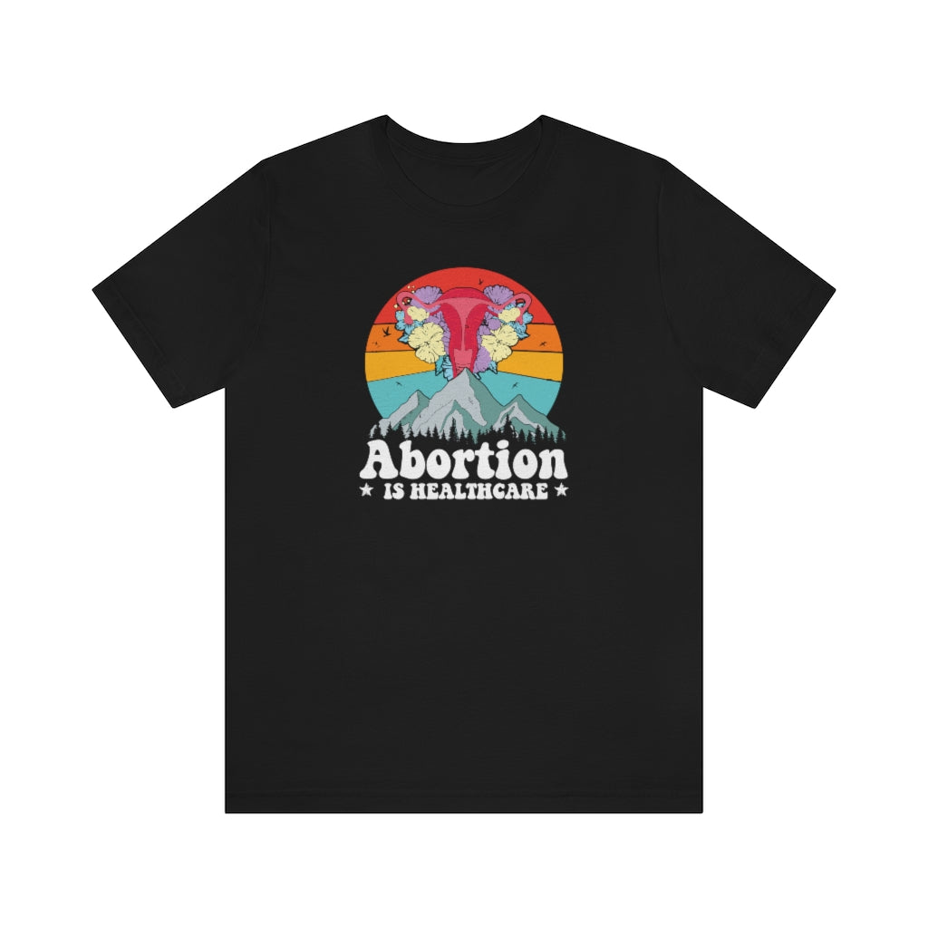 Abortion is Healthcare Shirt - Vintage Grunge Style Pro Choice Safe Legal Abortion Uterus Reproductive Rights Feminist Bella Canvas Unisex