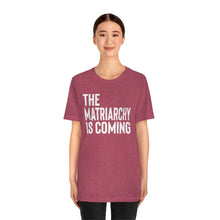Load image into Gallery viewer, The Matriarchy is Coming Shirt - Pro Choice Abortion Reproductive Rights Safe Legal Abortion Feminist Pro Roe Bella Canvas Unisex

