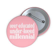 Load image into Gallery viewer, Over-educated under-loved millennial pin button - roe v wade abortion rights female equality rights pin button - support womens rights

