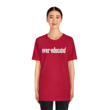 Load image into Gallery viewer, Over-educated Tshirt - roe v wade abortion rights female equality - support womens rights Bella Canvas Unisex Shirt - Gaetz Over-educated
