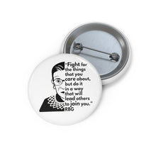 Load image into Gallery viewer, RBG Quote Pin - Fight for the things you care about - Ruth Bader Ginsburg Button Pin - RBG Dissent Collar Vote
