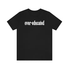 Load image into Gallery viewer, Over-educated Tshirt - roe v wade abortion rights female equality - support womens rights Bella Canvas Unisex Shirt - Gaetz Over-educated

